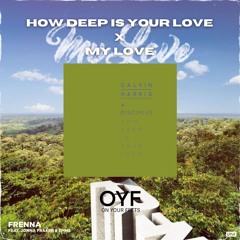 How Deep Is Your Love x My Love (Calvin Harris x Frenna ft. Emms & Jonna Fraser) | OYF Mashup