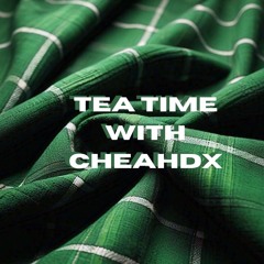 Tea Time with Cheahdx - 17 July 2024
