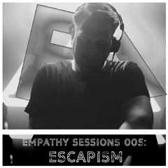 Empathy Sessions 005: Escapism