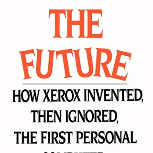 [VIEW] PDF 📭 Fumbling the Future: How Xerox Invented, then Ignored, the First Person