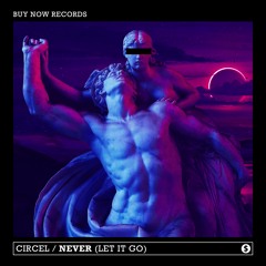 CIRCEL - Never (Let It Go)