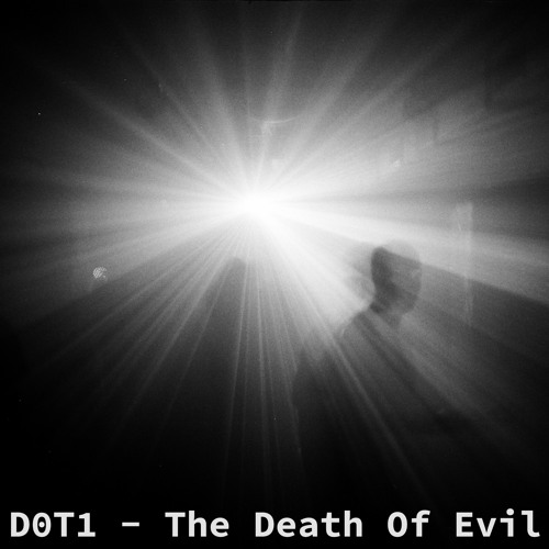 01. D0T1 - The Death Of Evil