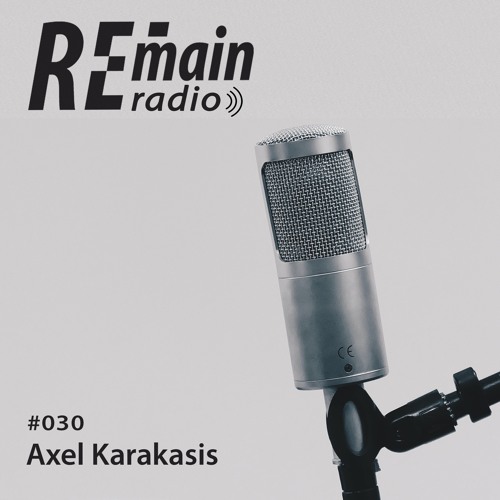 Remain Radio 030 with Axel Karakasis