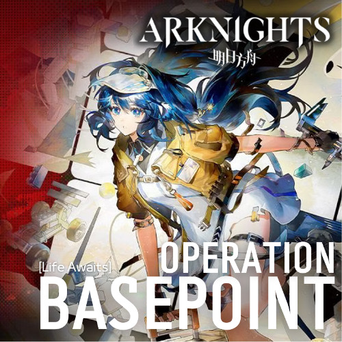 Operation Basepoint [Life Awaits] - Arknights