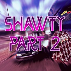 SHAWTY PART:2 (PROD.QRYSTRAL)