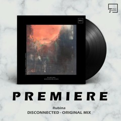 PREMIERE: Rubina - Disconnected (Original Mix) [ICONYC ONE]
