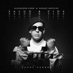Daddy Yankee - Salud Y Vida (Alexander Zabbi & Rosant Bootleg)