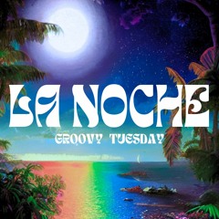 Groovy Tuesday - La Noche