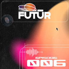 FUTŪR 006