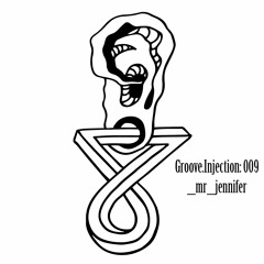Groove.Injection 009: _mr_jenifer