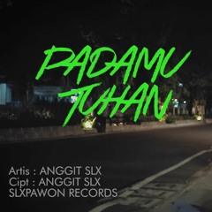 ANGGIT SLX - Padamu Tuhan