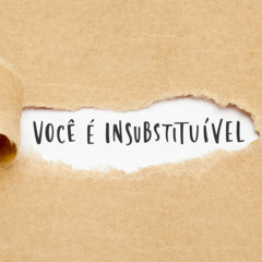 Você é único e você é insubstituível