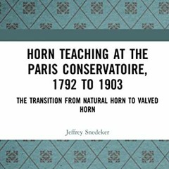 [GET] EPUB 💚 Horn Teaching at the Paris Conservatoire, 1792 to 1903 by  Jeffrey Sned