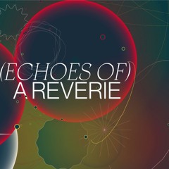 (Echoes of) a reverie