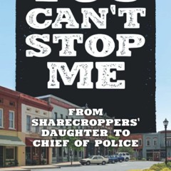 ✔PDF✔ You Can't Stop Me: Journey From Sharecroppers' Daughter to Chief of Polic