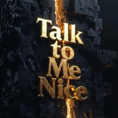 Talk to Me Nice