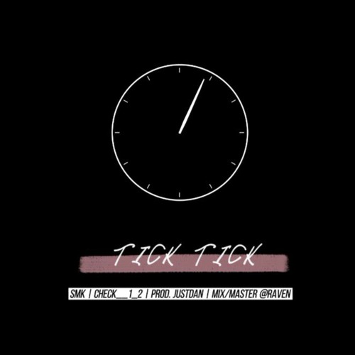 TICK TICK | SMK | PROD. JUSTDAN | CHECK__1_2 | RAVEN MIX/MASTER