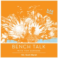 Bench Talk 163 - Scott Marsh 2