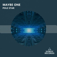 Maybe One - Pole Star (Original Mix) (SAMAY RECORDS)