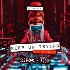 Alchemist - Keep On Trying (DJ FX & Paul Manx Hard - On Remix) (Clip)