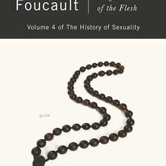 free read✔ Confessions of the Flesh: The History of Sexuality, Volume 4 (History of