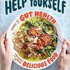 ACCESS KINDLE 💝 Help Yourself: A Guide to Gut Health for People Who Love Delicious F