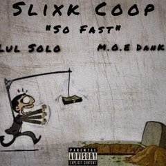 Slixk Coop - So Fast ft Lul Solo & M.O.E DanKK