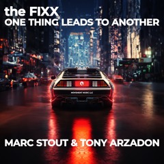 MARC STOUT & TONY ARZADON X THE FIXX - ONE THING LEADS TO ANOTHER (ORIGINAL)