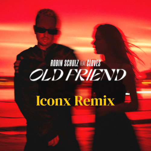 Robin Schulz feat. CLOVES - Old Friend (Iconx Remix)