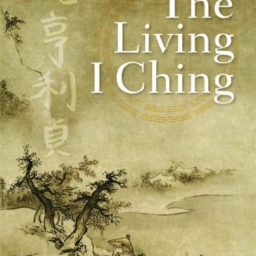 Read PDF EBOOK EPUB KINDLE The Living I Ching: Using Ancient Chinese Wisdom to Shape Your Life by  M