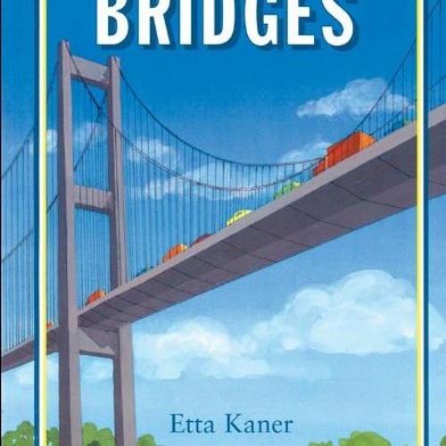 [Access] PDF 💔 Bridges by  Etta Kaner &  Pat Cupples [PDF EBOOK EPUB KINDLE]