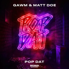 GAWM & Matt Doe - Pop Dat