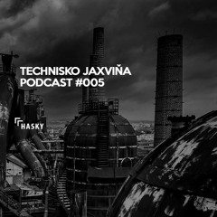 Technisko Jaxvina Podcast #005 by Hasky
