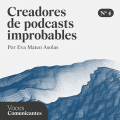 Podcast Voces comunicantes - T1E4 Creadores de podcasts improbables (1ªparte)
