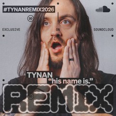 TYNAN - his name is (Emil K REMIX)
