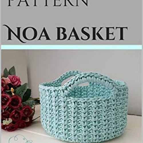 Get [EBOOK EPUB KINDLE PDF] Crochet pattern Noa basket: Noa baket by  Talor wax 📙