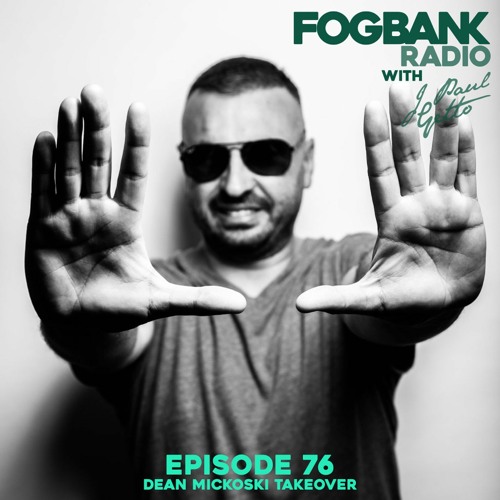 Fogbank Radio with J Paul Getto - Episode 76 - Dean Mickoski Takeover