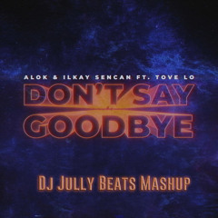 Alok, Junior Senna Feat Tove Lo - Don't Say Goodbye (Jully Beats Mashup)