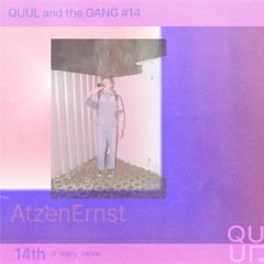 QUUL and the GANG #14 : AtzenErnst