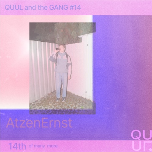 QUUL and the GANG #14 : AtzenErnst