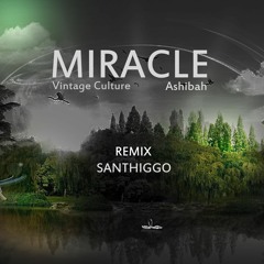Miracle - Santhiggo  (Remix) Ashibah   - Vintage Culture