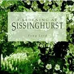 [ACCESS] PDF EBOOK EPUB KINDLE Gardening at Sissinghurst by Tony Lord 📖