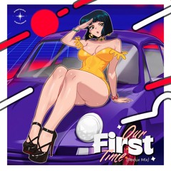 Our First Time (Redux Mix)