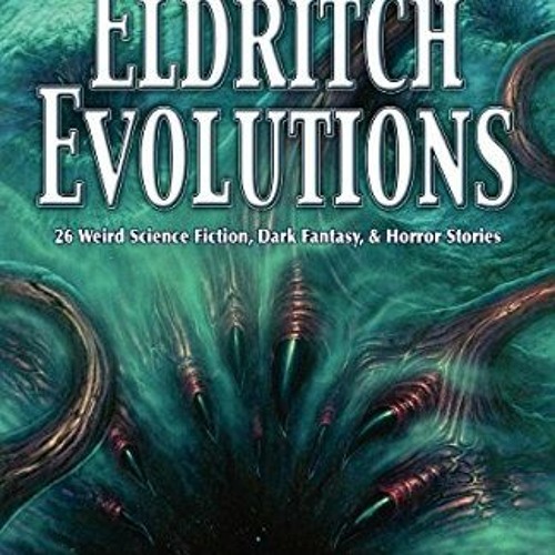 Stream Eldritch Evolutions, 26 Weird Science Fiction, Dark Fantasy