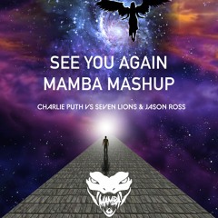 SEE YOU AGAIN - Charlie Puth vs. Seven Lions & Jason Ross (MAMBA MASHUP)