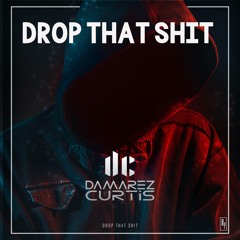 Damarezcurtis - Drop That Shit