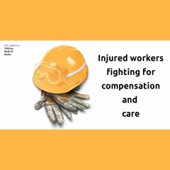 Injured workers fighting for compensation and care