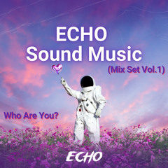 ECHO Sound Music (Mix Set Vol.1):Who Are You?