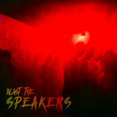 Blast The Speakers.  (2K Special)