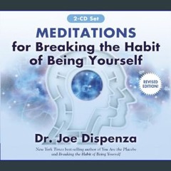 PDF [READ] ❤ Meditations for Breaking the Habit of Being Yourself: Revised Edition     Audio CD –